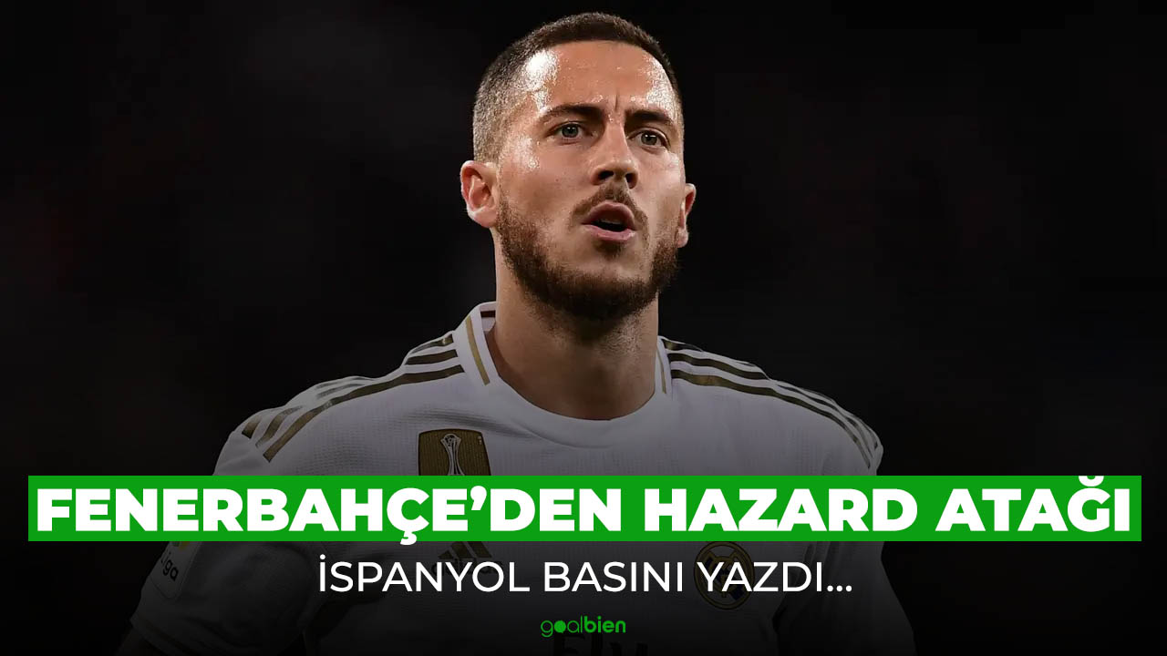 Fenerbahçe, Real Madrid'in yıldızı Eden Hazard ile görüşüyor!