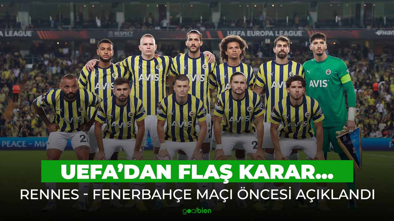 Rennes - Fenerbahçe maçına UEFA'dan olağanüstü güvenlik önlemleri!